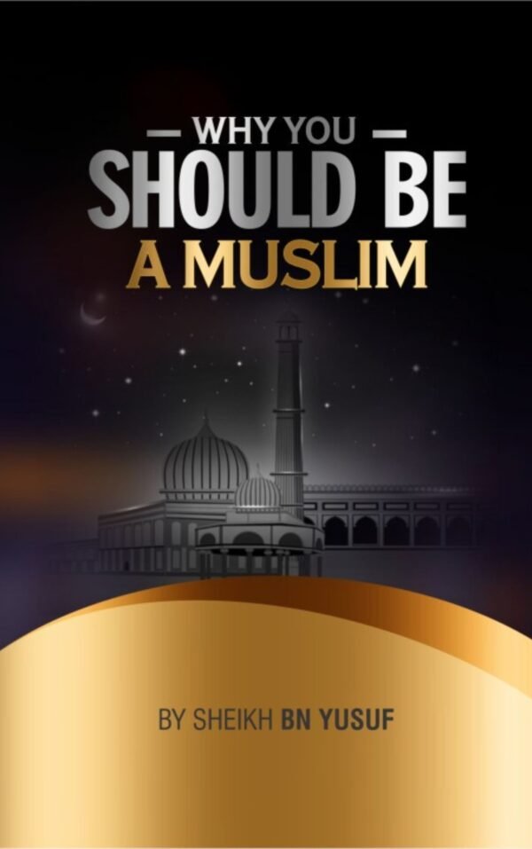 WHY YOU SHOULD BE A MUSLIM